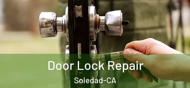  Door Lock Repair Soledad-CA