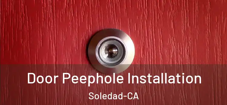  Door Peephole Installation Soledad-CA