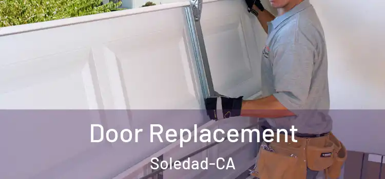  Door Replacement Soledad-CA