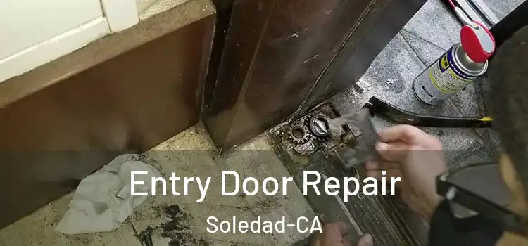  Entry Door Repair Soledad-CA