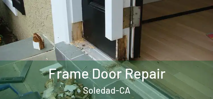  Frame Door Repair Soledad-CA