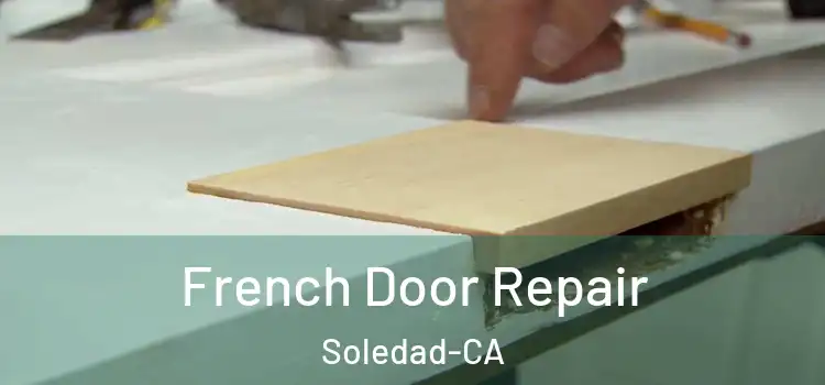  French Door Repair Soledad-CA