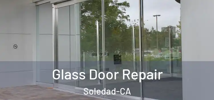  Glass Door Repair Soledad-CA