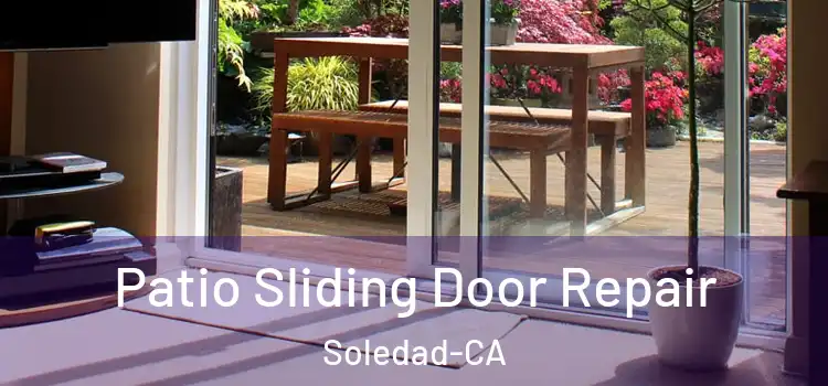  Patio Sliding Door Repair Soledad-CA