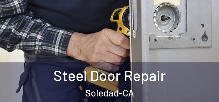  Steel Door Repair Soledad-CA